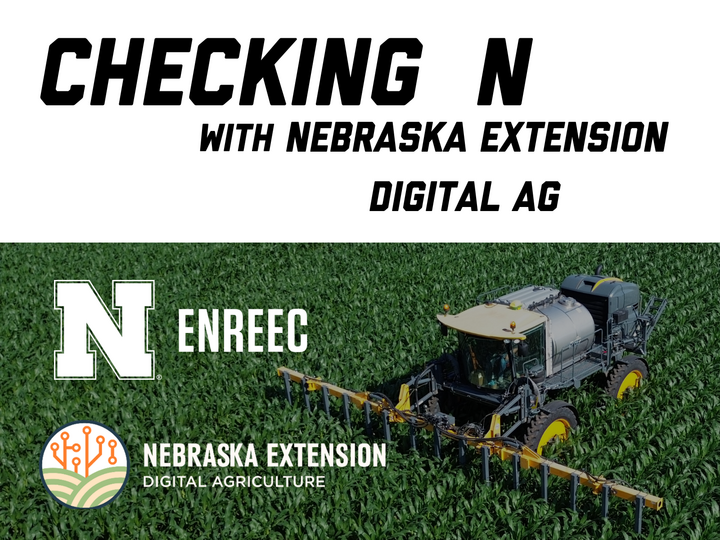 Sprayer in cornfield, Nebraska Extension and Digital Ag logos displayed alongside text reading Checking N with Nebraska Extension Digital Ag